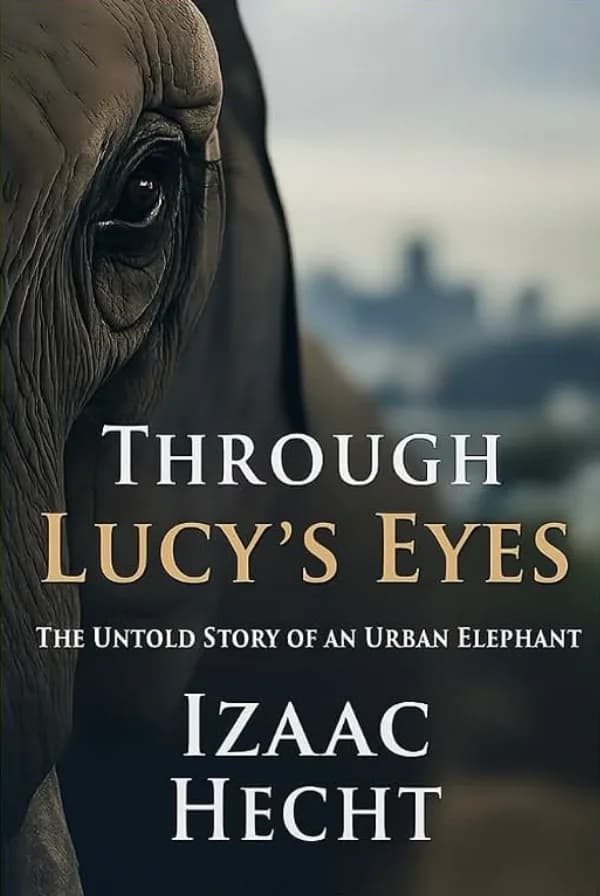 THROUGH Lucy's Eyes: THE UNTOLD STORY OF AN URBAN ELEPHANT